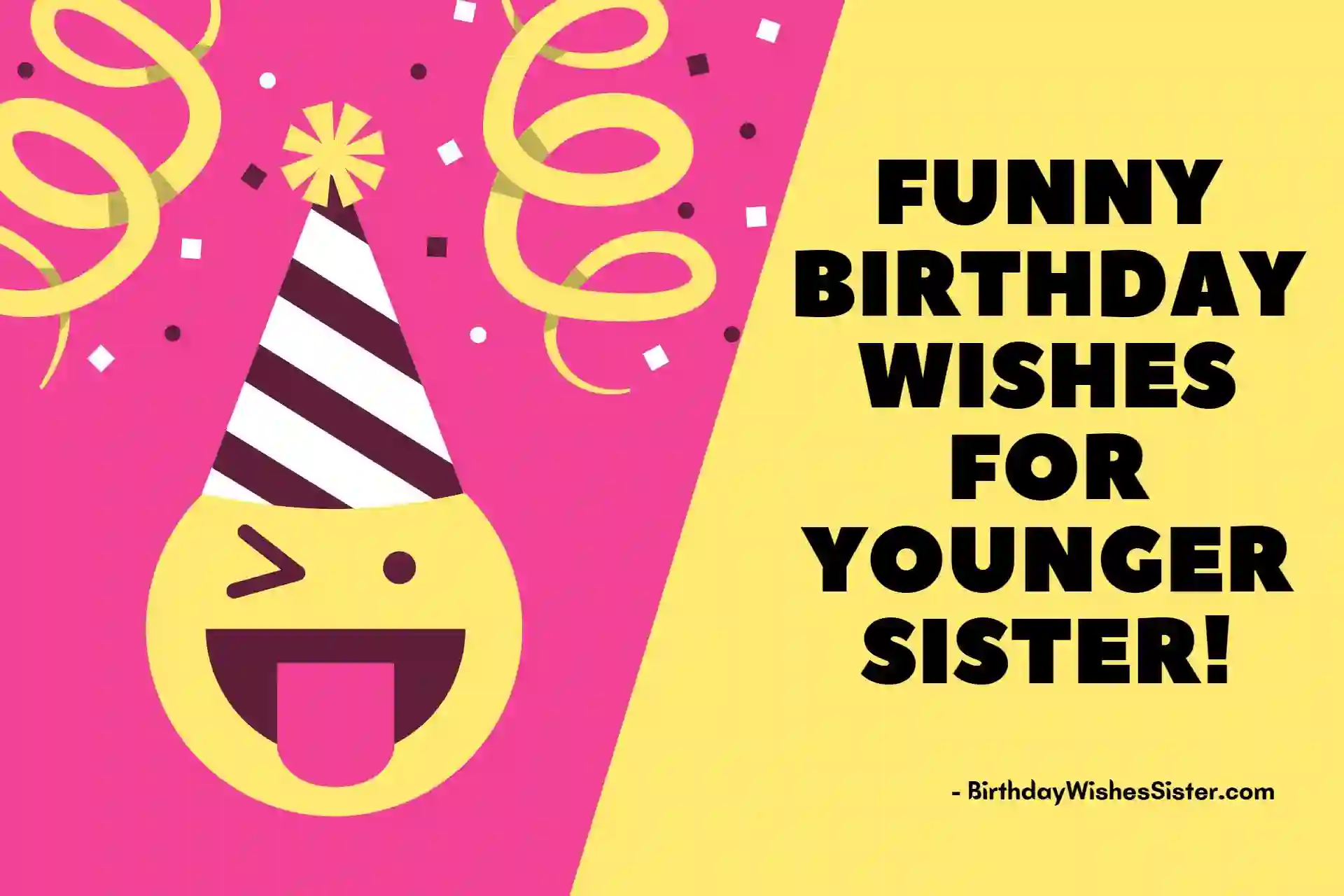 Funny Birthday Wishes For Younger Sister