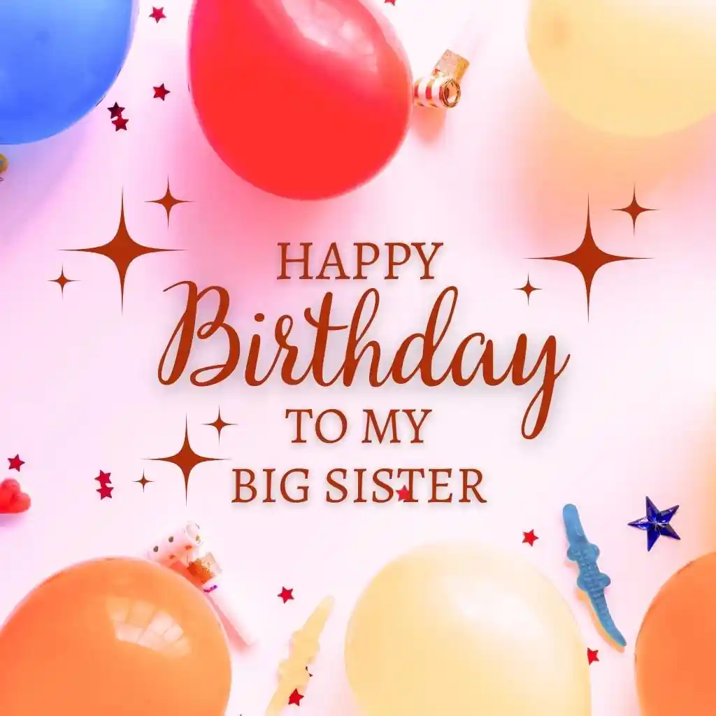90+ Best Happy Birthday Big Sister Images, Wishes, Quotes & Status