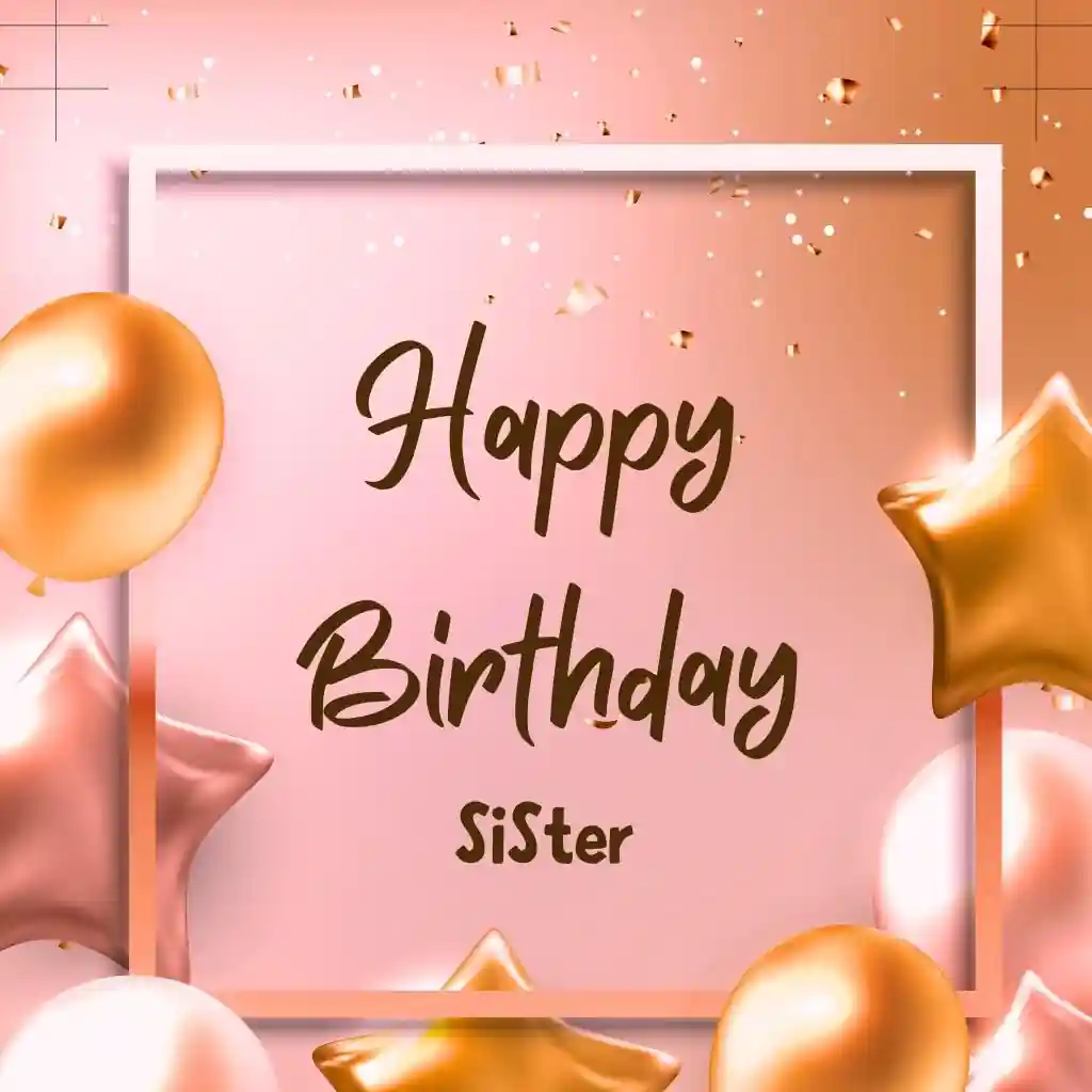 150+ Happy Birthday Sister Images & Pics